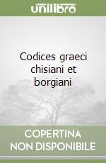 Codices graeci chisiani et borgiani
