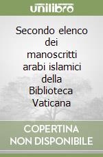 Secondo elenco dei manoscritti arabi islamici della Biblioteca Vaticana