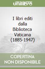I libri editi dalla Biblioteca Vaticana (1885-1947) libro