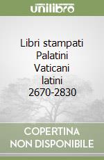 Libri stampati Palatini Vaticani latini 2670-2830