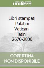 Libri stampati Palatini Vaticani latini 2670-2830 libro