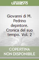 Giovanni di M. Pedrino depintore. Cronica del suo tempo. Vol. 2 libro