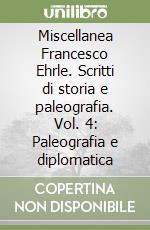 Miscellanea Francesco Ehrle. Scritti di storia e paleografia. Vol. 4: Paleografia e diplomatica libro
