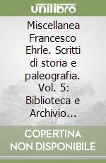 Miscellanea Francesco Ehrle. Scritti di storia e paleografia. Vol. 5: Biblioteca e Archivio Vaticano. Biblioteche diverse libro