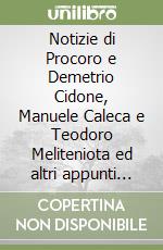 Notizie di Procoro e Demetrio Cidone, Manuele Caleca e Teodoro Meliteniota ed altri appunti per la storia della teologia e della letteratura bizantina...