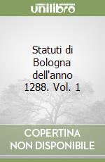 Statuti di Bologna dell'anno 1288. Vol. 1