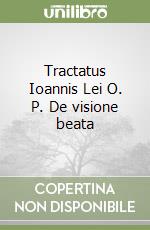 Tractatus Ioannis Lei O. P. De visione beata libro