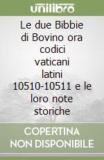 Le due Bibbie di Bovino ora codici vaticani latini 10510-10511 e le loro note storiche libro