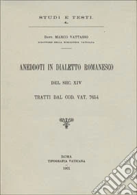 Aneddoti in dialetto romanesco del sec. XIV, tratti dal codice vaticano 7654 libro