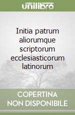 Initia patrum aliorumque scriptorum ecclesiasticorum latinorum