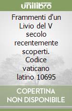 Frammenti d'un Livio del V secolo recentemente scoperti. Codice vaticano latino 10695 libro