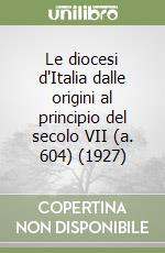 Le diocesi d'Italia dalle origini al principio del secolo VII (a. 604) (1927) libro