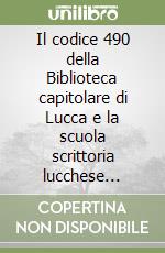 Il codice 490 della Biblioteca capitolare di Lucca e la scuola scrittoria lucchese (secc. VIII-IX)