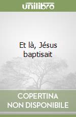 Et là, Jésus baptisait libro