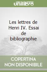 Les lettres de Henri IV. Essai de bibliographie