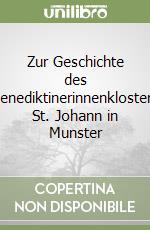 Zur Geschichte des Benediktinerinnenklosters St. Johann in Munster libro