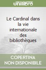 Le Cardinal dans la vie internationale des bibliothèques