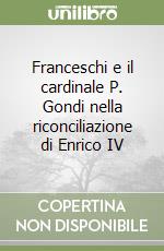 Franceschi e il cardinale P. Gondi nella riconciliazione di Enrico IV libro