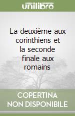 La deuxième aux corinthiens et la seconde finale aux romains libro