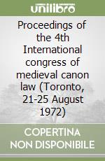 Proceedings of the 4th International congress of medieval canon law (Toronto, 21-25 August 1972) libro