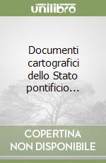 Documenti cartografici dello Stato pontificio...