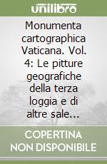 Monumenta cartographica Vaticana. Vol. 4: Le pitture geografiche della terza loggia e di altre sale vaticane