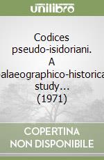 Codices pseudo-isidoriani. A palaeographico-historical study... (1971)