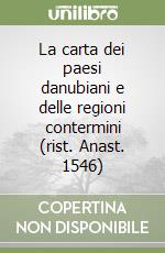 La carta dei paesi danubiani e delle regioni contermini (rist. Anast. 1546)