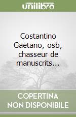 Costantino Gaetano, osb, chasseur de manuscrits...