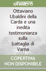 Ottaviano Ubaldini della Carda e una inedita testimonianza sulla battaglia di Varna libro