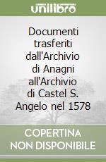 Documenti trasferiti dall'Archivio di Anagni all'Archivio di Castel S. Angelo nel 1578