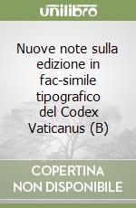 Nuove note sulla edizione in fac-simile tipografico del Codex Vaticanus (B) libro