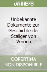 Unbekannte Dokumente zur Geschichte der Scaliger von Verona