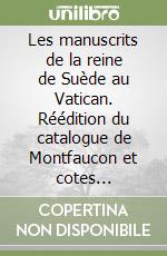 Les manuscrits de la reine de Suède au Vatican. Réédition du catalogue de Montfaucon et cotes actuelles libro