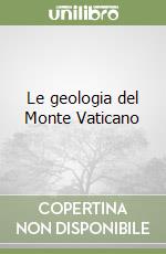 Le geologia del Monte Vaticano libro