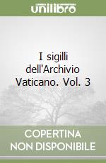 I sigilli dell'Archivio Vaticano. Vol. 3