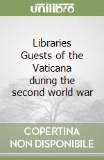 Libraries Guests of the Vaticana during the second world war libro