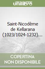 Saint-Nicodème de Kellarana (1023/1024-1232)... libro