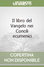 Il libro del Vangelo nei Concili ecumenici libro
