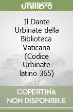 Il Dante Urbinate della Biblioteca Vaticana (Codice Urbinate latino 365) libro