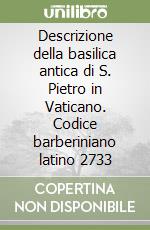 Descrizione della basilica antica di S. Pietro in Vaticano. Codice barberiniano latino 2733 libro