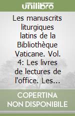 Les manuscrits liturgiques latins de la Bibliothèque Vaticane. Vol. 4: Les livres de lectures de l'office. Les livres de l'office du Chapitre. Les livres d'Heures... libro