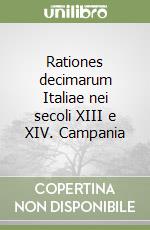 Rationes decimarum Italiae nei secoli XIII e XIV. Campania