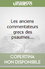 Les anciens commentateurs grecs des psaumes...