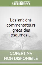 Les anciens commentateurs grecs des psaumes... libro