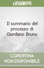 Il sommario del processo di Giordano Bruno libro