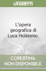 L'opera geografica di Luca Holstenio libro