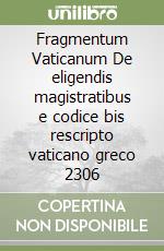 Fragmentum Vaticanum De eligendis magistratibus e codice bis rescripto vaticano greco 2306