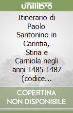 Itinerario di Paolo Santonino in Carintia, Stiria e Carniola negli anni 1485-1487 (codice vaticano latino 3795) libro