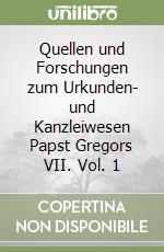 Quellen und Forschungen zum Urkunden- und Kanzleiwesen Papst Gregors VII. Vol. 1 libro